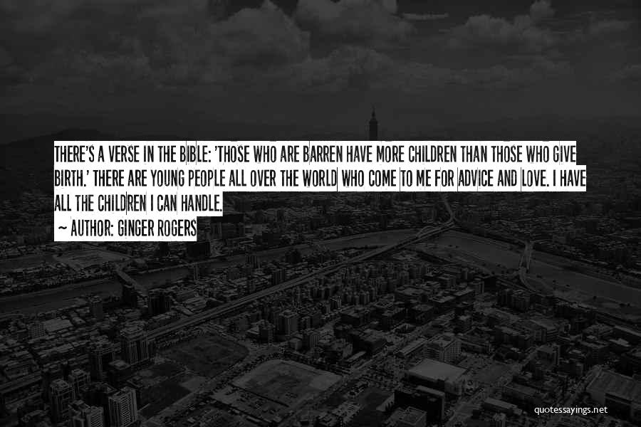 Ginger Rogers Quotes: There's A Verse In The Bible: 'those Who Are Barren Have More Children Than Those Who Give Birth.' There Are
