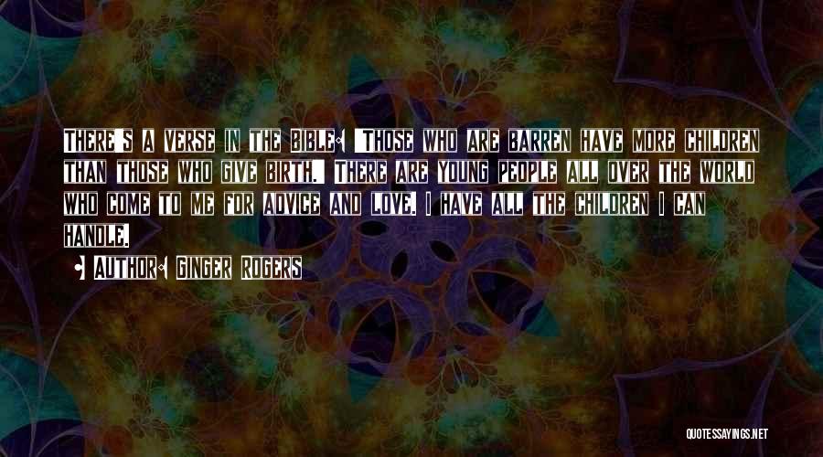 Ginger Rogers Quotes: There's A Verse In The Bible: 'those Who Are Barren Have More Children Than Those Who Give Birth.' There Are