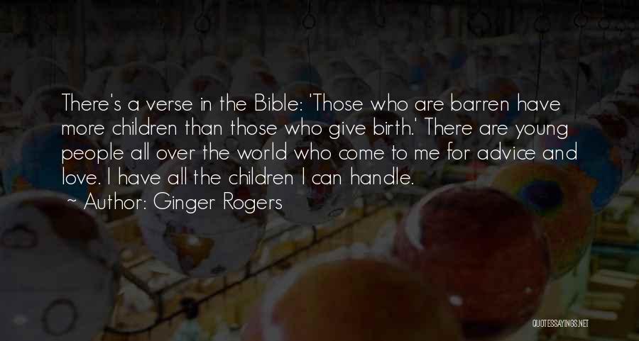 Ginger Rogers Quotes: There's A Verse In The Bible: 'those Who Are Barren Have More Children Than Those Who Give Birth.' There Are