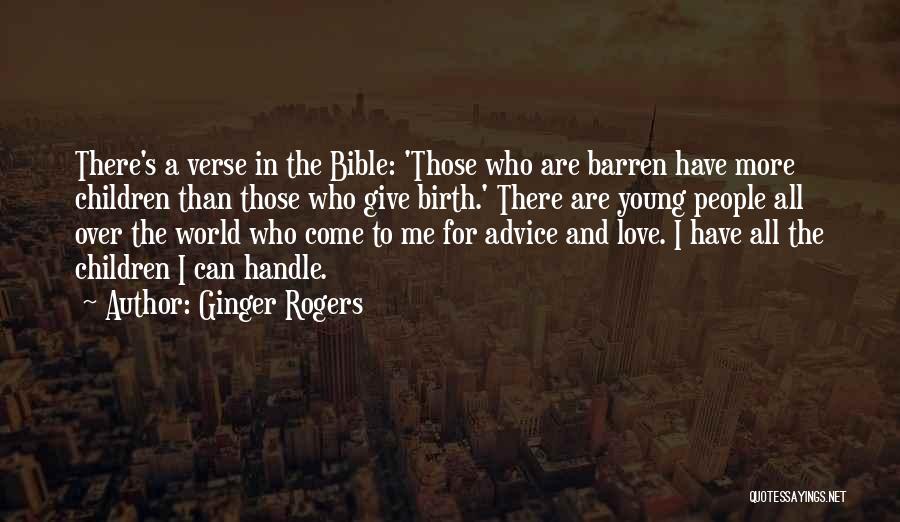 Ginger Rogers Quotes: There's A Verse In The Bible: 'those Who Are Barren Have More Children Than Those Who Give Birth.' There Are