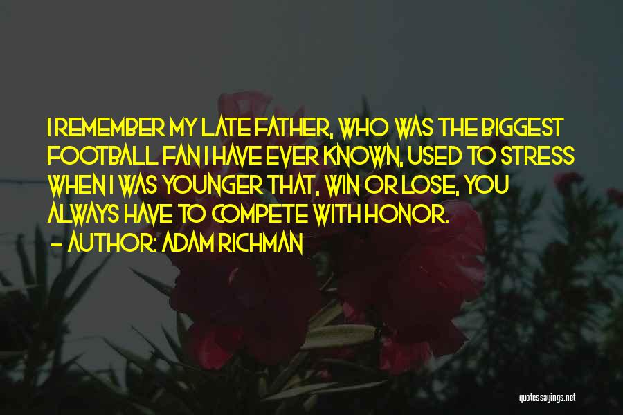 Adam Richman Quotes: I Remember My Late Father, Who Was The Biggest Football Fan I Have Ever Known, Used To Stress When I