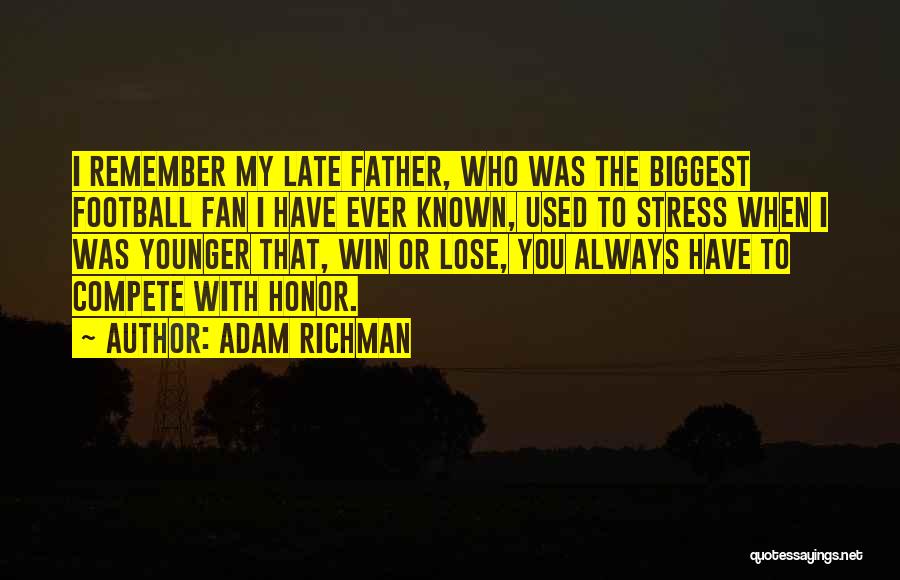 Adam Richman Quotes: I Remember My Late Father, Who Was The Biggest Football Fan I Have Ever Known, Used To Stress When I
