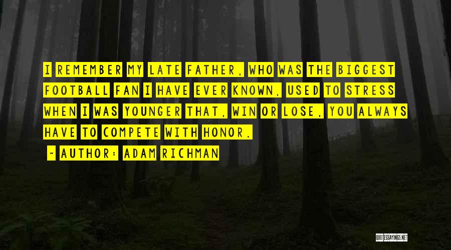 Adam Richman Quotes: I Remember My Late Father, Who Was The Biggest Football Fan I Have Ever Known, Used To Stress When I