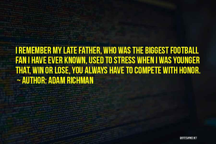 Adam Richman Quotes: I Remember My Late Father, Who Was The Biggest Football Fan I Have Ever Known, Used To Stress When I