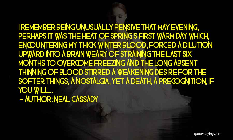 Neal Cassady Quotes: I Remember Being Unusually Pensive That May Evening, Perhaps It Was The Heat Of Spring's First Warm Day Which, Encountering