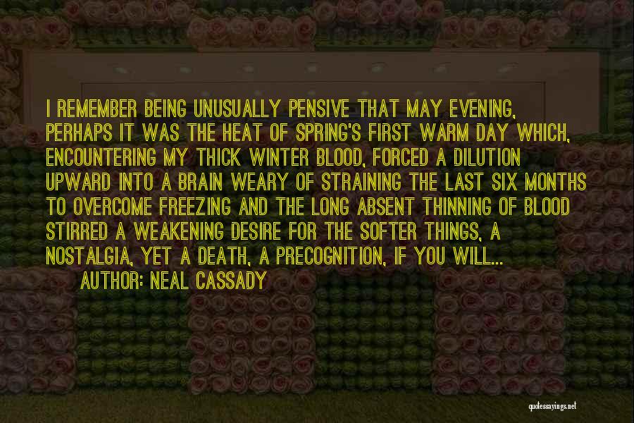 Neal Cassady Quotes: I Remember Being Unusually Pensive That May Evening, Perhaps It Was The Heat Of Spring's First Warm Day Which, Encountering