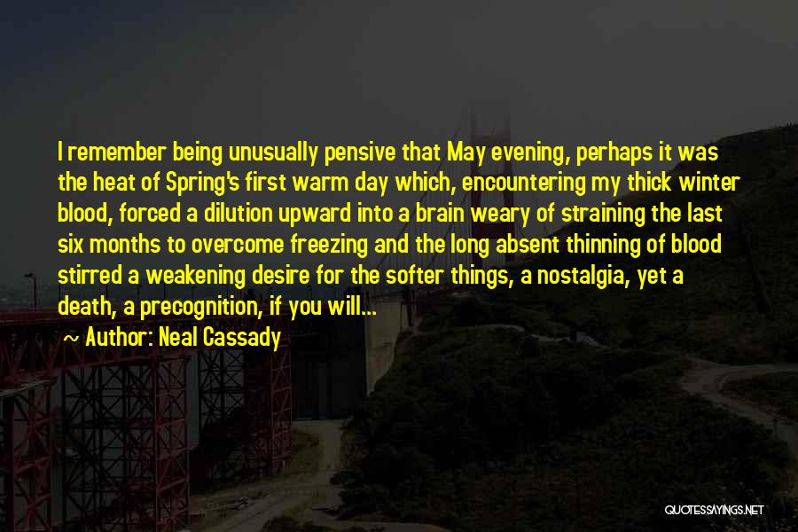 Neal Cassady Quotes: I Remember Being Unusually Pensive That May Evening, Perhaps It Was The Heat Of Spring's First Warm Day Which, Encountering