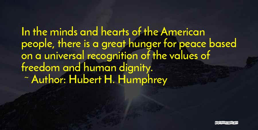 Hubert H. Humphrey Quotes: In The Minds And Hearts Of The American People, There Is A Great Hunger For Peace Based On A Universal