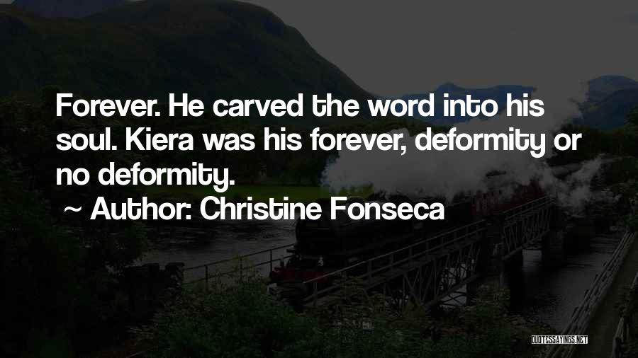 Christine Fonseca Quotes: Forever. He Carved The Word Into His Soul. Kiera Was His Forever, Deformity Or No Deformity.