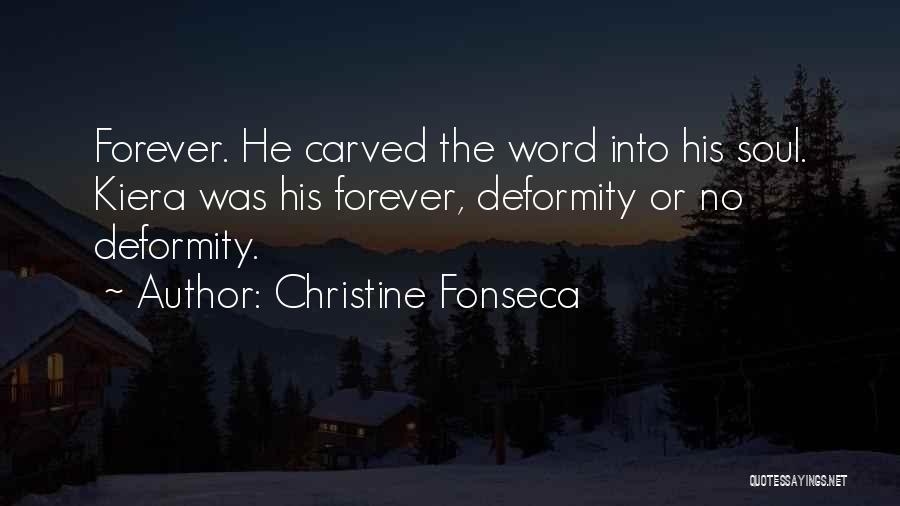 Christine Fonseca Quotes: Forever. He Carved The Word Into His Soul. Kiera Was His Forever, Deformity Or No Deformity.