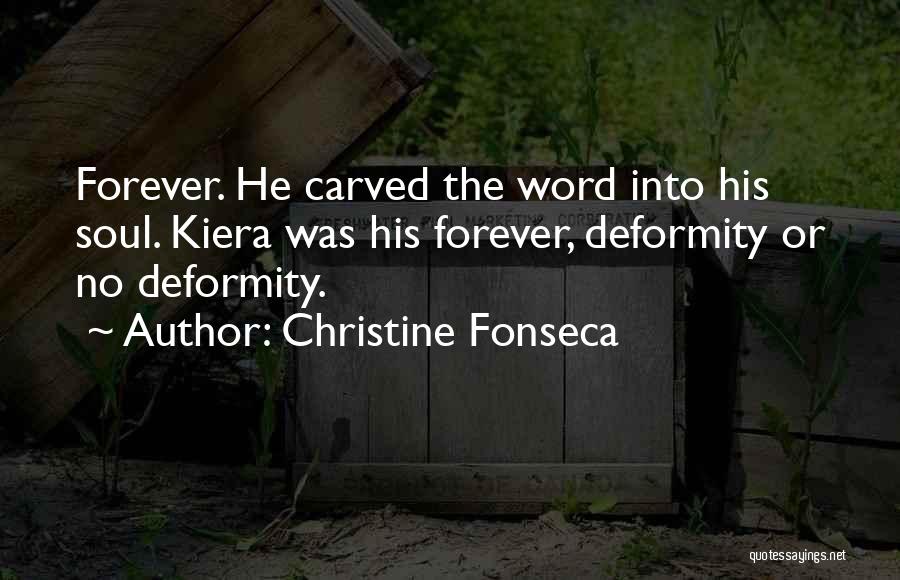 Christine Fonseca Quotes: Forever. He Carved The Word Into His Soul. Kiera Was His Forever, Deformity Or No Deformity.