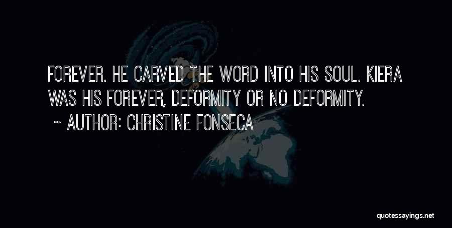 Christine Fonseca Quotes: Forever. He Carved The Word Into His Soul. Kiera Was His Forever, Deformity Or No Deformity.