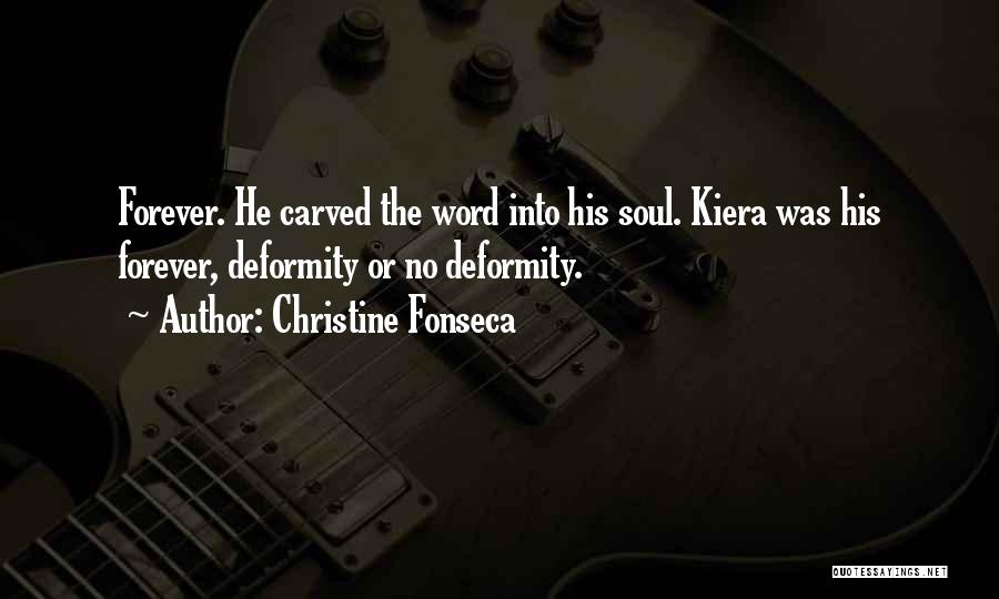 Christine Fonseca Quotes: Forever. He Carved The Word Into His Soul. Kiera Was His Forever, Deformity Or No Deformity.