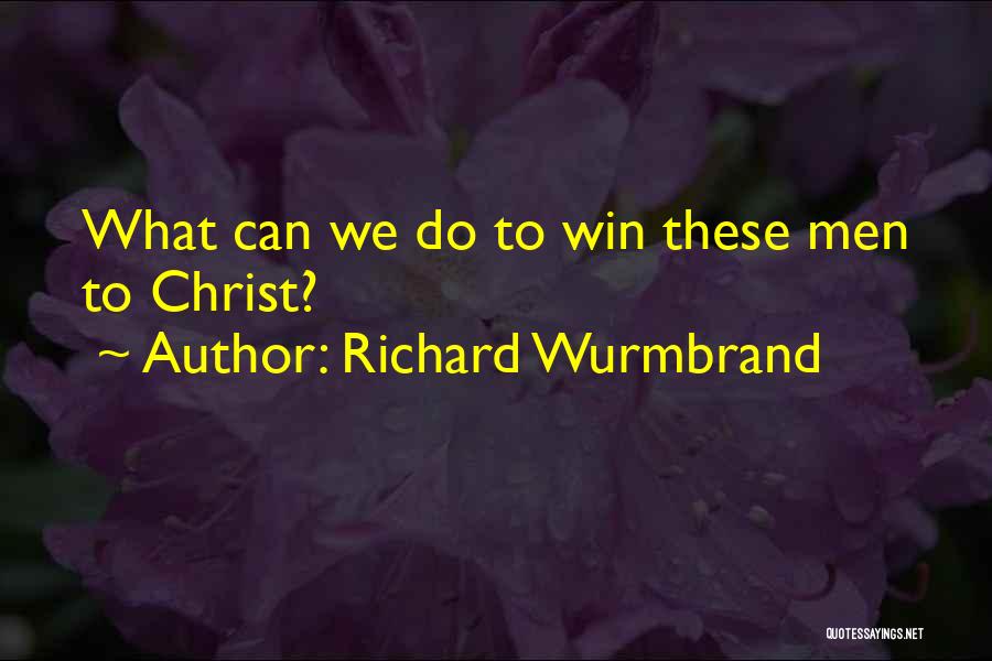 Richard Wurmbrand Quotes: What Can We Do To Win These Men To Christ?