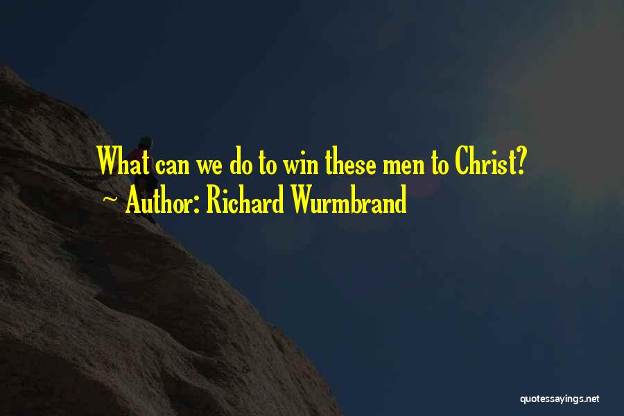 Richard Wurmbrand Quotes: What Can We Do To Win These Men To Christ?