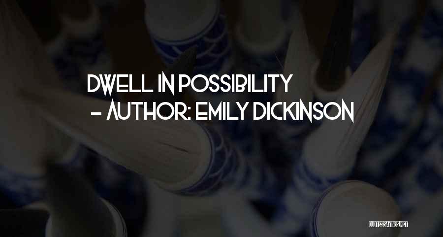 Emily Dickinson Quotes: Dwell In Possibility