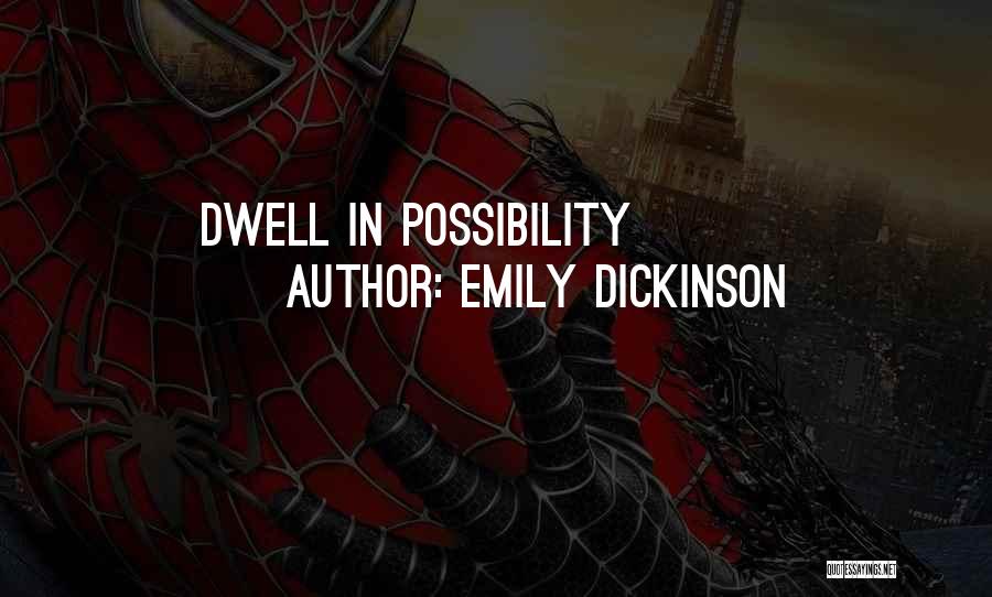 Emily Dickinson Quotes: Dwell In Possibility