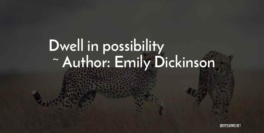 Emily Dickinson Quotes: Dwell In Possibility