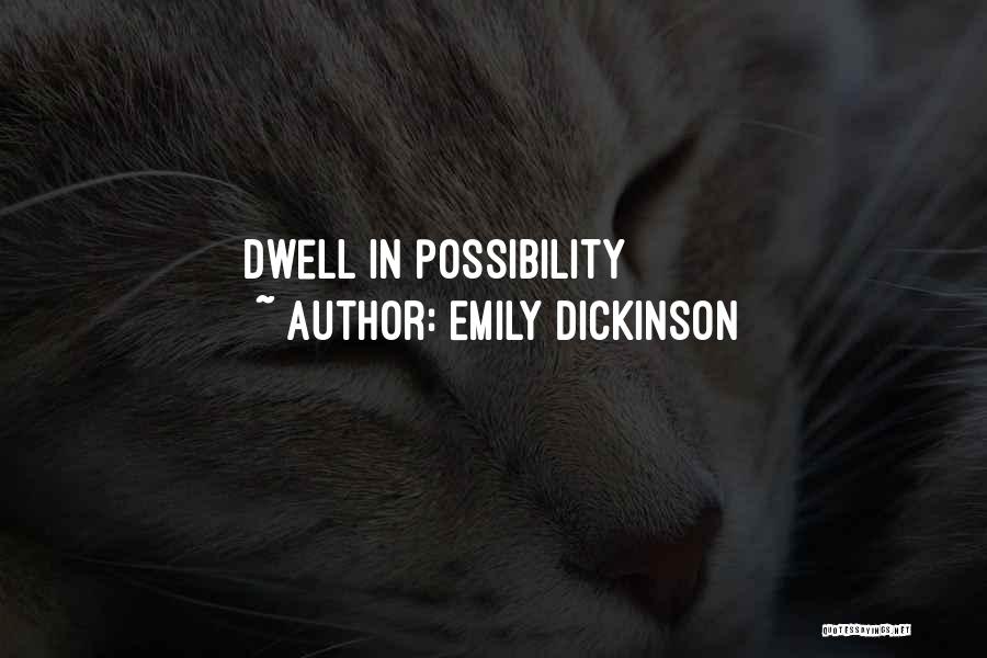 Emily Dickinson Quotes: Dwell In Possibility
