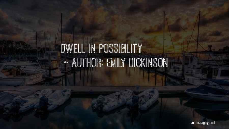 Emily Dickinson Quotes: Dwell In Possibility