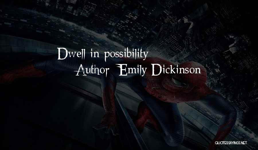 Emily Dickinson Quotes: Dwell In Possibility