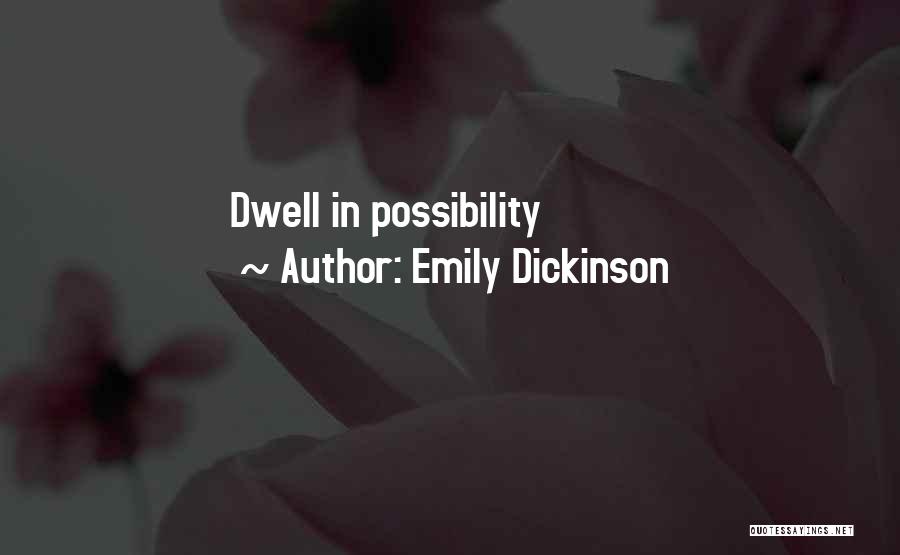 Emily Dickinson Quotes: Dwell In Possibility