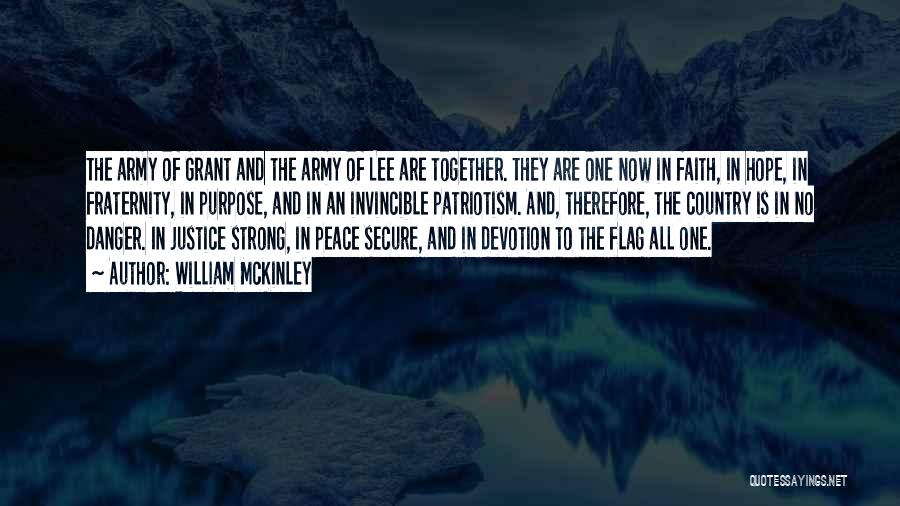 William McKinley Quotes: The Army Of Grant And The Army Of Lee Are Together. They Are One Now In Faith, In Hope, In