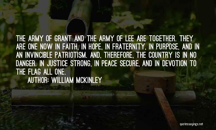 William McKinley Quotes: The Army Of Grant And The Army Of Lee Are Together. They Are One Now In Faith, In Hope, In