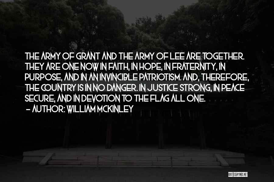 William McKinley Quotes: The Army Of Grant And The Army Of Lee Are Together. They Are One Now In Faith, In Hope, In