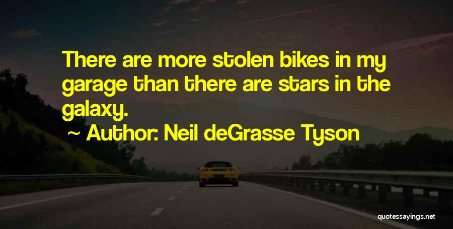 Neil DeGrasse Tyson Quotes: There Are More Stolen Bikes In My Garage Than There Are Stars In The Galaxy.