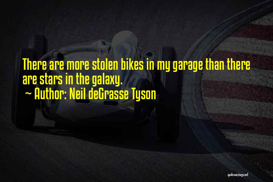 Neil DeGrasse Tyson Quotes: There Are More Stolen Bikes In My Garage Than There Are Stars In The Galaxy.