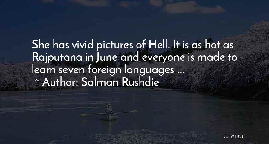 Salman Rushdie Quotes: She Has Vivid Pictures Of Hell. It Is As Hot As Rajputana In June And Everyone Is Made To Learn