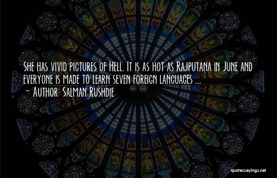Salman Rushdie Quotes: She Has Vivid Pictures Of Hell. It Is As Hot As Rajputana In June And Everyone Is Made To Learn