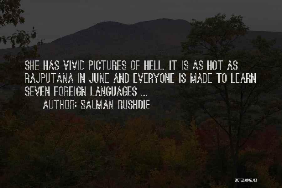 Salman Rushdie Quotes: She Has Vivid Pictures Of Hell. It Is As Hot As Rajputana In June And Everyone Is Made To Learn