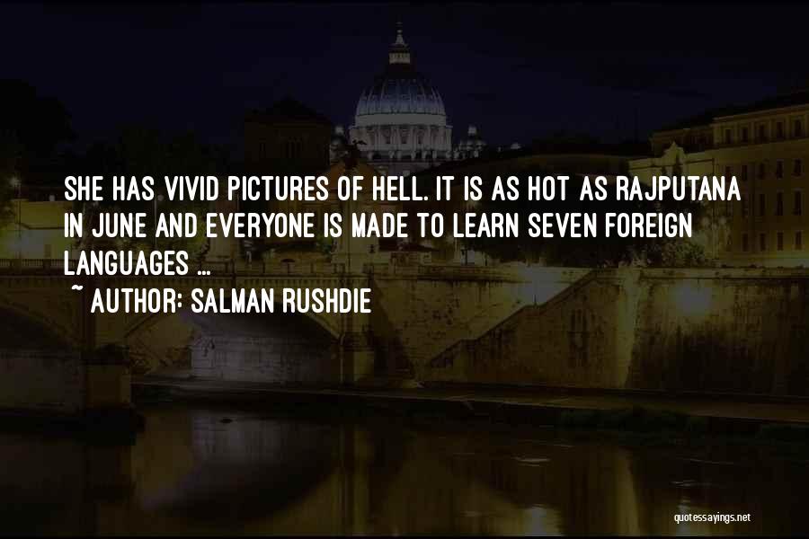 Salman Rushdie Quotes: She Has Vivid Pictures Of Hell. It Is As Hot As Rajputana In June And Everyone Is Made To Learn