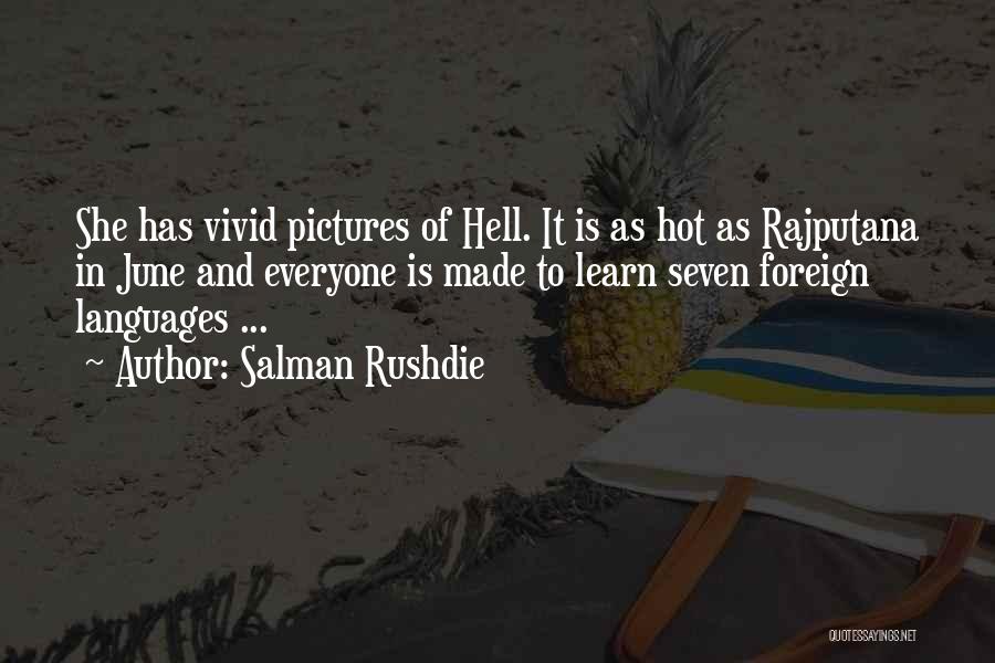 Salman Rushdie Quotes: She Has Vivid Pictures Of Hell. It Is As Hot As Rajputana In June And Everyone Is Made To Learn
