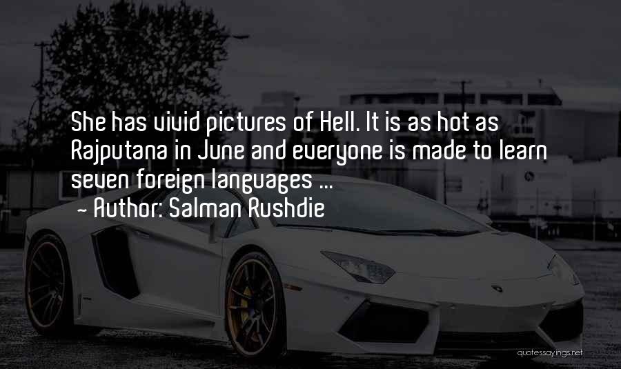 Salman Rushdie Quotes: She Has Vivid Pictures Of Hell. It Is As Hot As Rajputana In June And Everyone Is Made To Learn