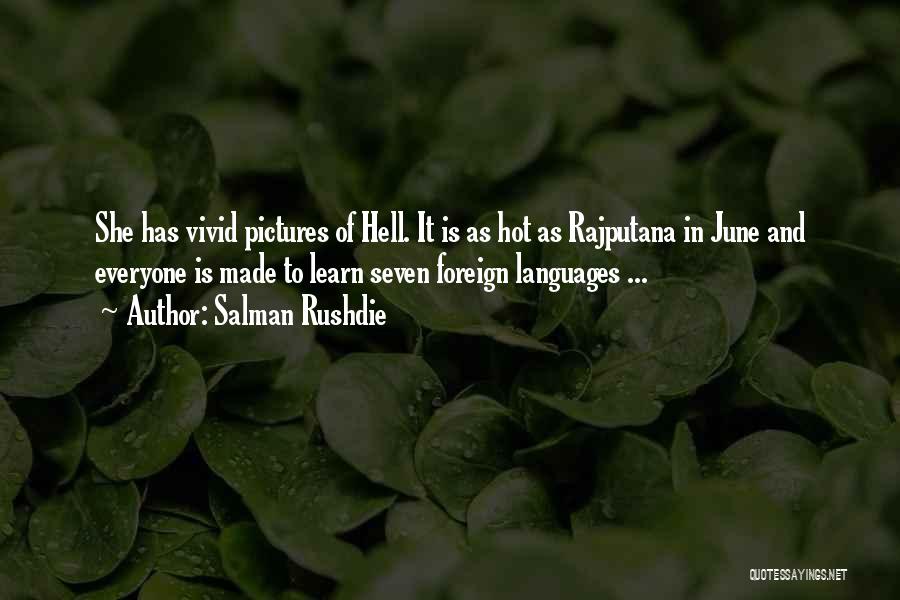 Salman Rushdie Quotes: She Has Vivid Pictures Of Hell. It Is As Hot As Rajputana In June And Everyone Is Made To Learn