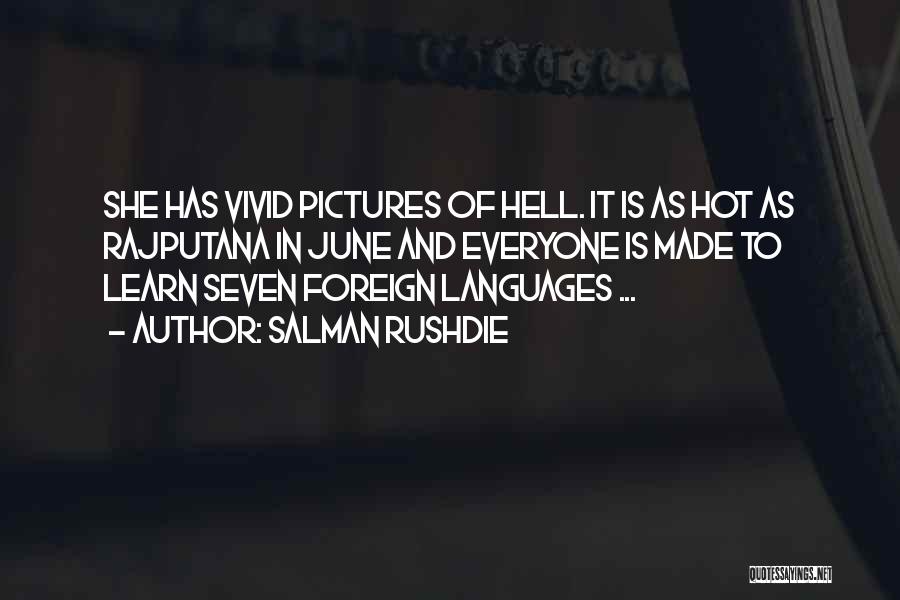 Salman Rushdie Quotes: She Has Vivid Pictures Of Hell. It Is As Hot As Rajputana In June And Everyone Is Made To Learn