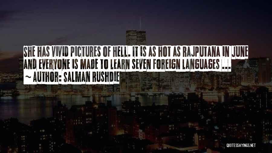 Salman Rushdie Quotes: She Has Vivid Pictures Of Hell. It Is As Hot As Rajputana In June And Everyone Is Made To Learn