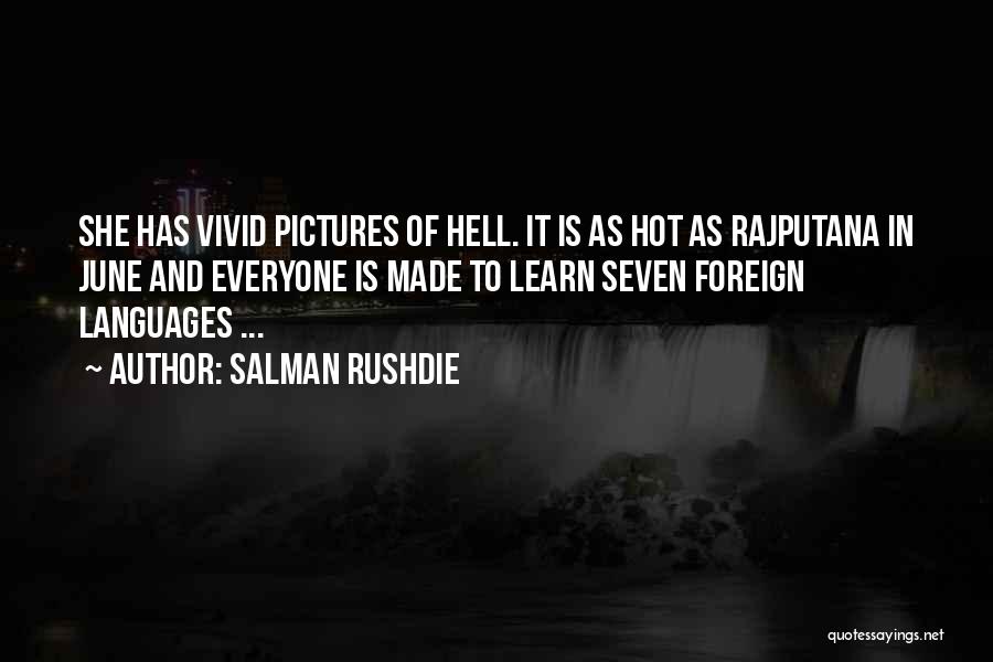 Salman Rushdie Quotes: She Has Vivid Pictures Of Hell. It Is As Hot As Rajputana In June And Everyone Is Made To Learn