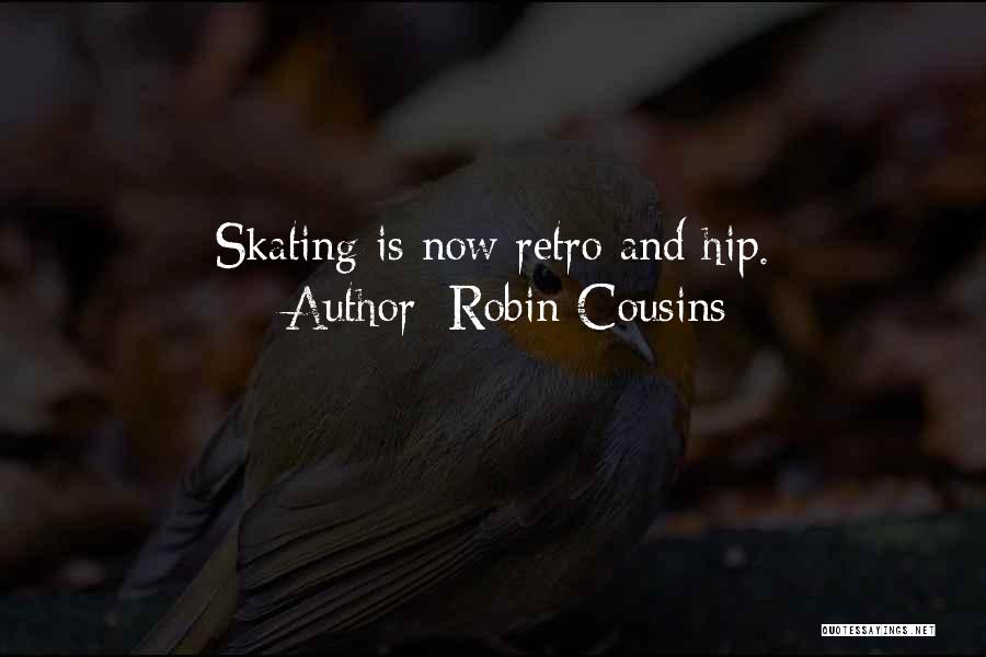 Robin Cousins Quotes: Skating Is Now Retro And Hip.