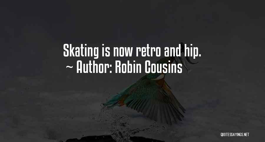 Robin Cousins Quotes: Skating Is Now Retro And Hip.