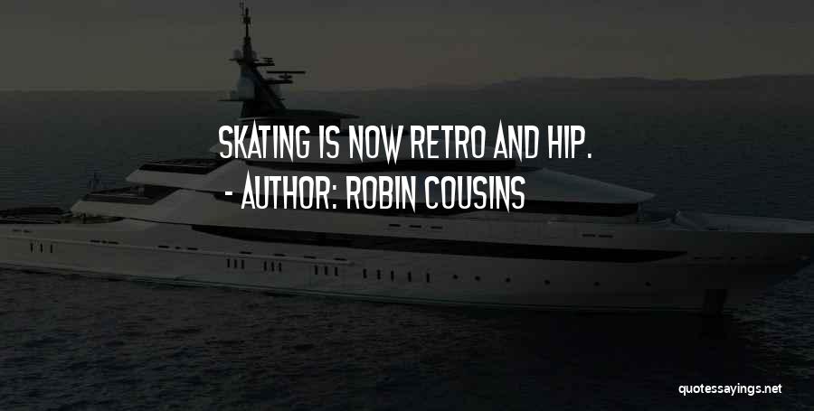 Robin Cousins Quotes: Skating Is Now Retro And Hip.