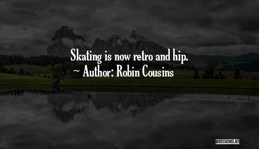 Robin Cousins Quotes: Skating Is Now Retro And Hip.