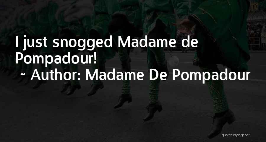 Madame De Pompadour Quotes: I Just Snogged Madame De Pompadour!