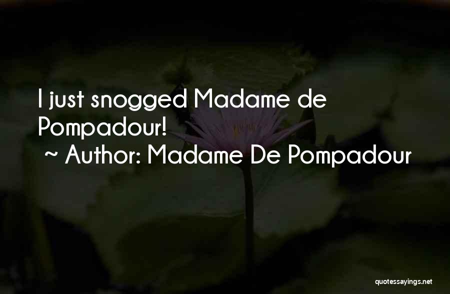 Madame De Pompadour Quotes: I Just Snogged Madame De Pompadour!