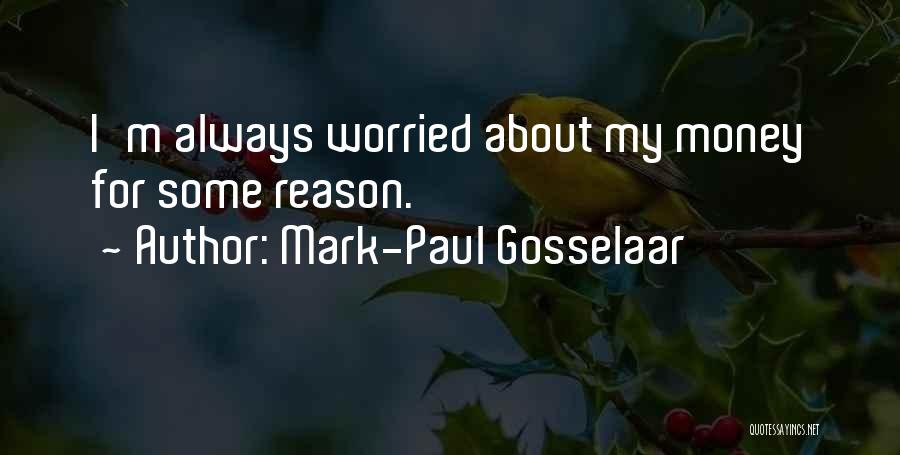 Mark-Paul Gosselaar Quotes: I'm Always Worried About My Money For Some Reason.