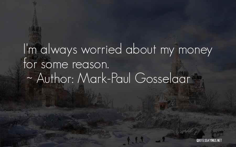 Mark-Paul Gosselaar Quotes: I'm Always Worried About My Money For Some Reason.