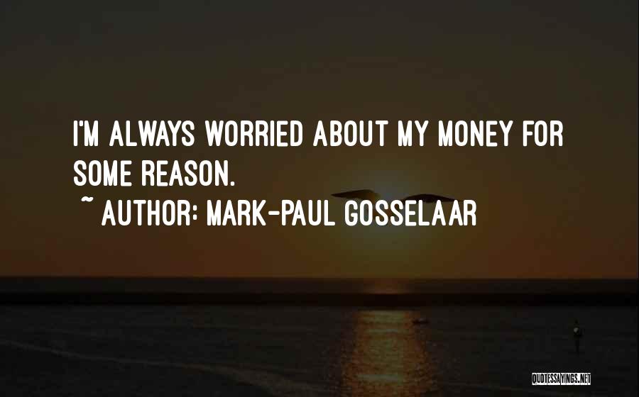 Mark-Paul Gosselaar Quotes: I'm Always Worried About My Money For Some Reason.